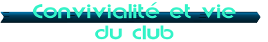 Convivialit� et vie du club