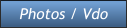 Photos / Vdo